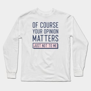 Your Opinion Matters Long Sleeve T-Shirt